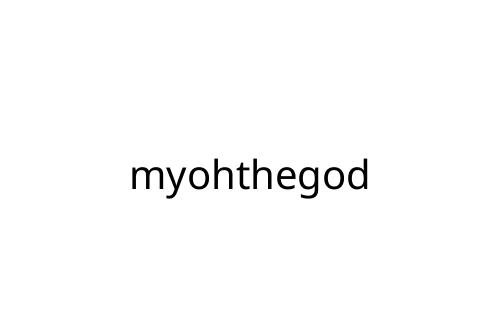 myohthegod