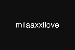 milaaxxllove