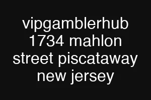 vipgamblerhub 1734 mahlon street piscataway new jersey