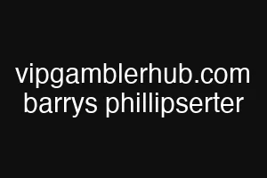 vipgamblerhub.com barrys phillipserter