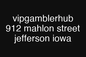 vipgamblerhub 912 mahlon street jefferson iowa